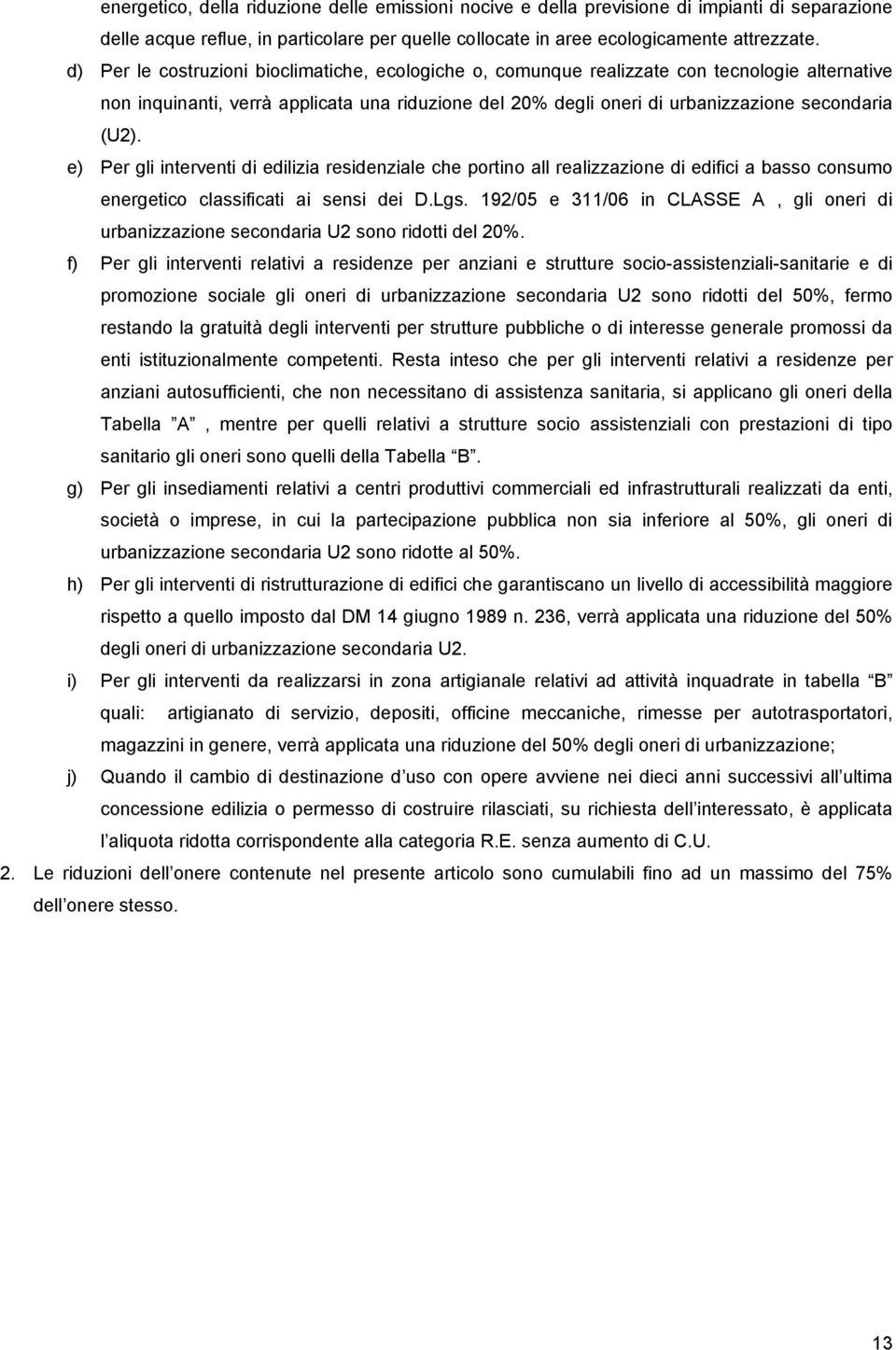 e) Per gli interventi di edilizia residenziale che portino all realizzazione di edifici a basso consumo energetico classificati ai sensi dei D.Lgs.