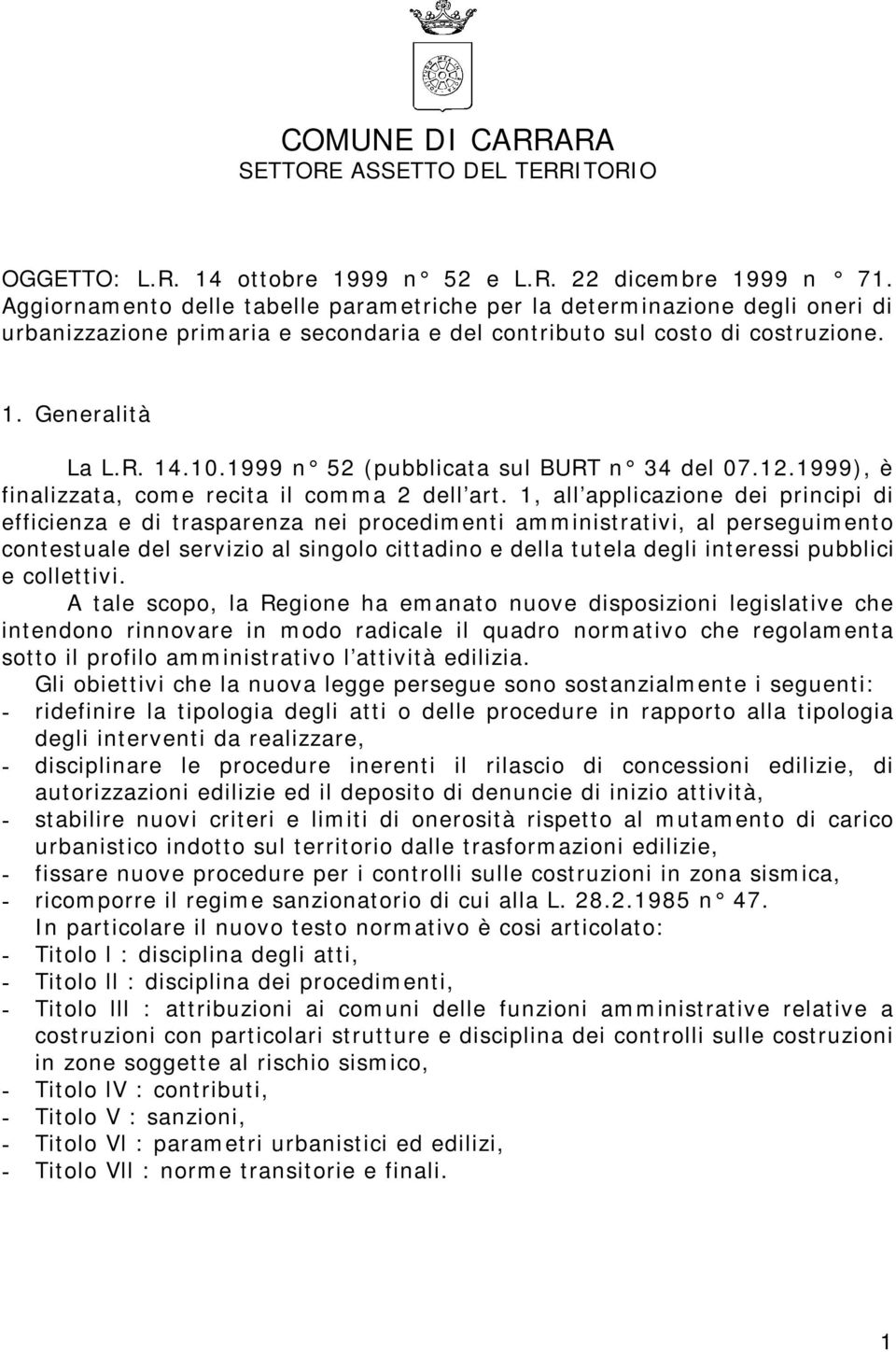 1999 n 52 (pubblicata sul BURT n 34 del 07.12.1999), è finalizzata, come recita il comma 2 dell art.