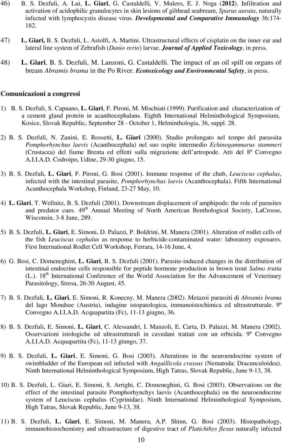 Developmental and Comparative Immunology 36:174-182. 47) L. Giari, B. S. Dezfuli, L. Astolfi, A. Martini.