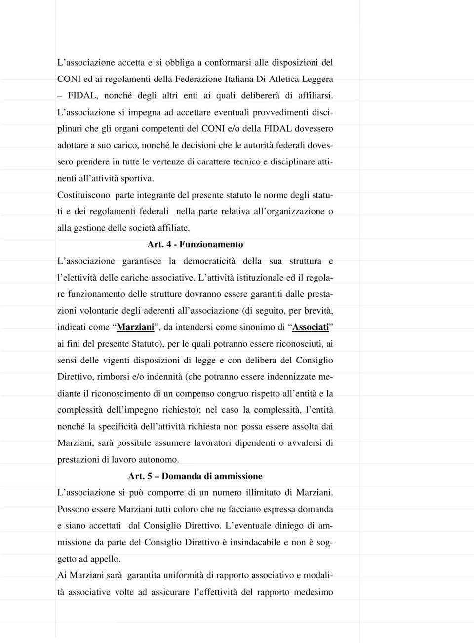 L associazione si impegna ad accettare eventuali provvedimenti disciplinari che gli organi competenti del CONI e/o della FIDAL dovessero adottare a suo carico, nonché le decisioni che le autorità