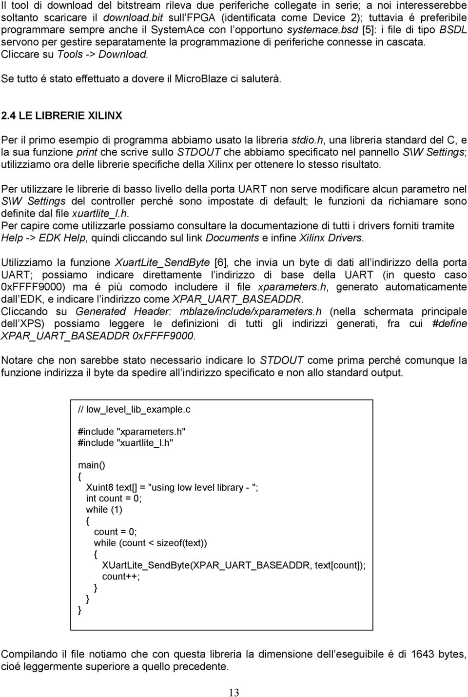 bsd [5]: i file di tipo BSDL servono per gestire separatamente la programmazione di periferiche connesse in cascata. Cliccare su Tools -> Download.