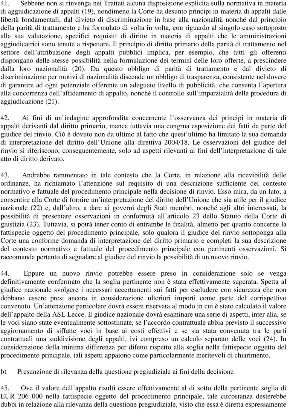 sottoposto alla sua valutazione, specifici requisiti di diritto in materia di appalti che le amministrazioni aggiudicatrici sono tenute a rispettare.