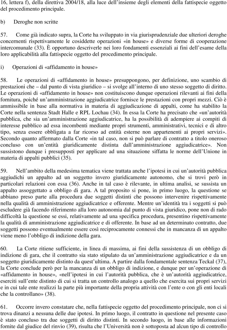 intercomunale (33). È opportuno descriverle nei loro fondamenti essenziali ai fini dell esame della loro applicabilità alla fattispecie oggetto del procedimento principale.