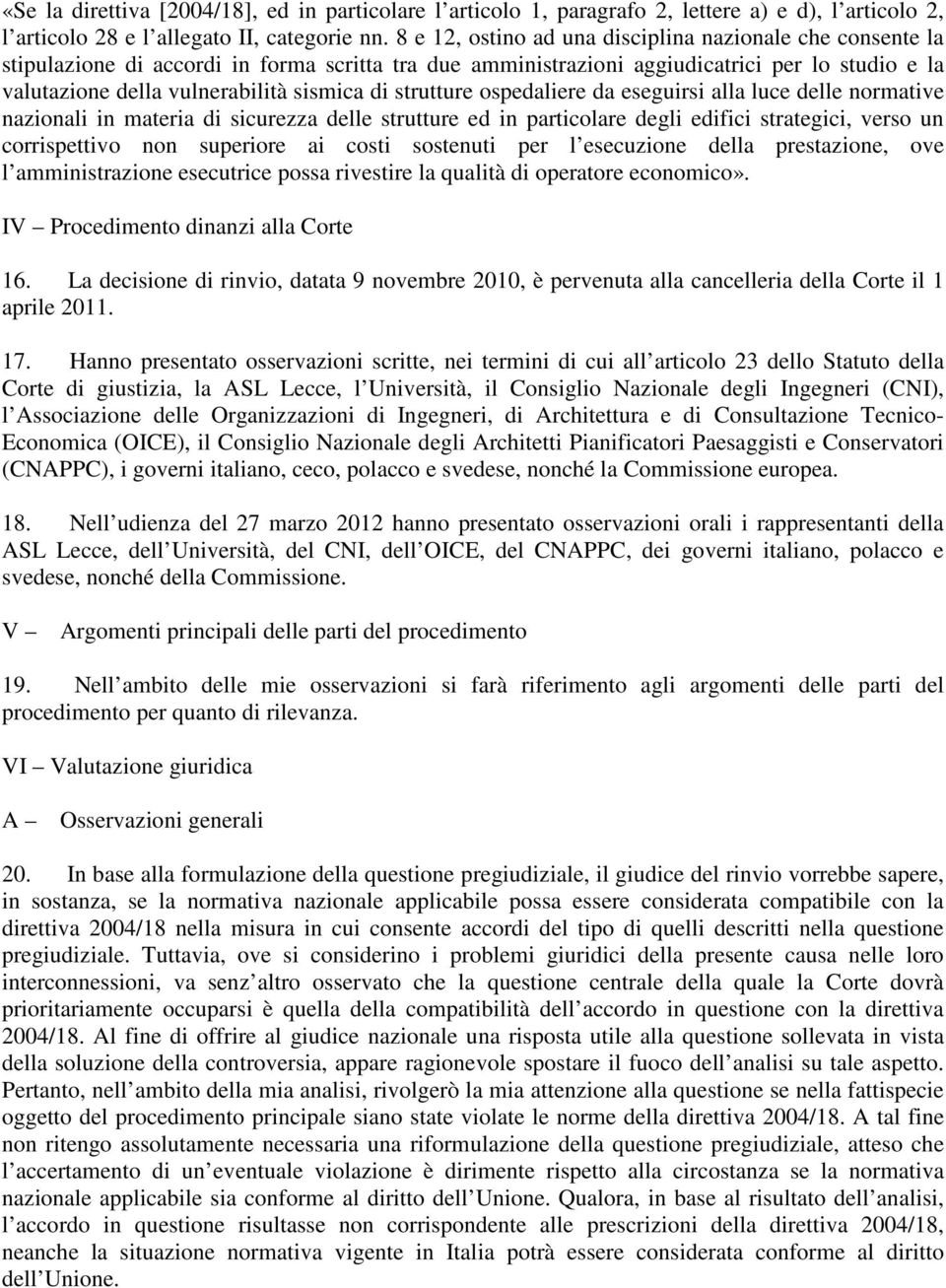 di strutture ospedaliere da eseguirsi alla luce delle normative nazionali in materia di sicurezza delle strutture ed in particolare degli edifici strategici, verso un corrispettivo non superiore ai