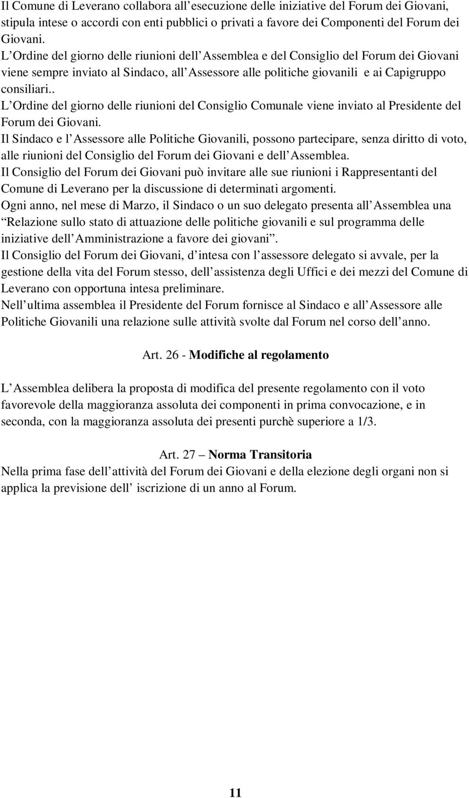 . L Ordine del giorno delle riunioni del Consiglio Comunale viene inviato al Presidente del Forum dei Giovani.