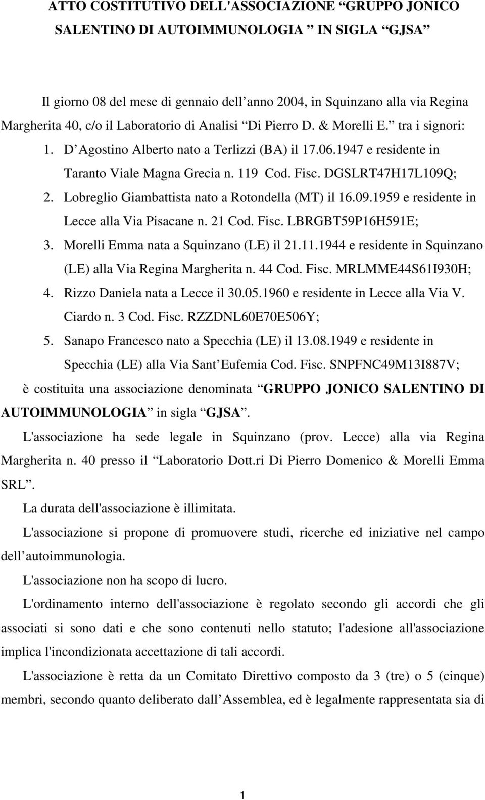 DGSLRT47H17L109Q; 2. Lobreglio Giambattista nato a Rotondella (MT) il 16.09.1959 e residente in Lecce alla Via Pisacane n. 21 Cod. Fisc. LBRGBT59P16H591E; 3. Morelli Emma nata a Squinzano (LE) il 21.