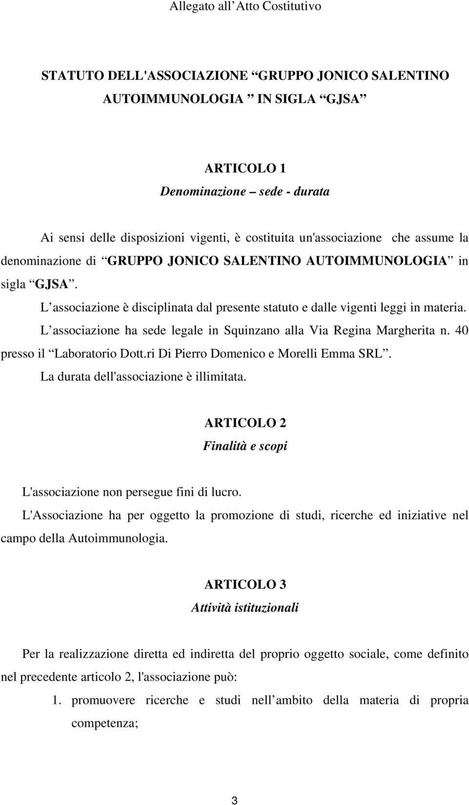 L associazione ha sede legale in Squinzano alla Via Regina Margherita n. 40 presso il Laboratorio Dott.ri Di Pierro Domenico e Morelli Emma SRL. La durata dell'associazione è illimitata.