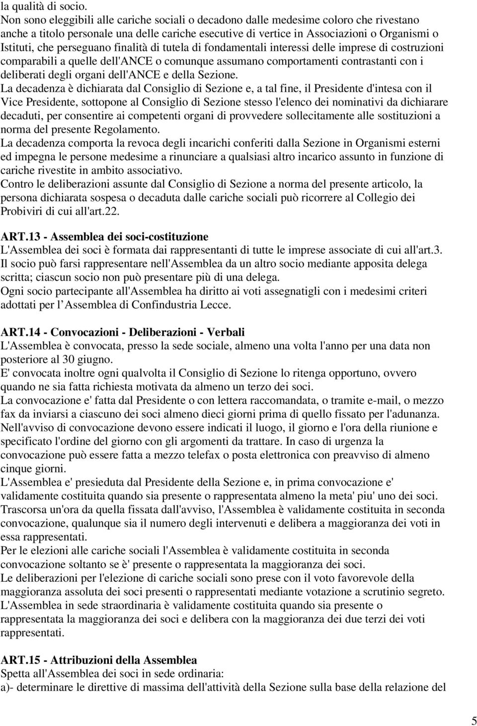 perseguano finalità di tutela di fondamentali interessi delle imprese di costruzioni comparabili a quelle dell'ance o comunque assumano comportamenti contrastanti con i deliberati degli organi