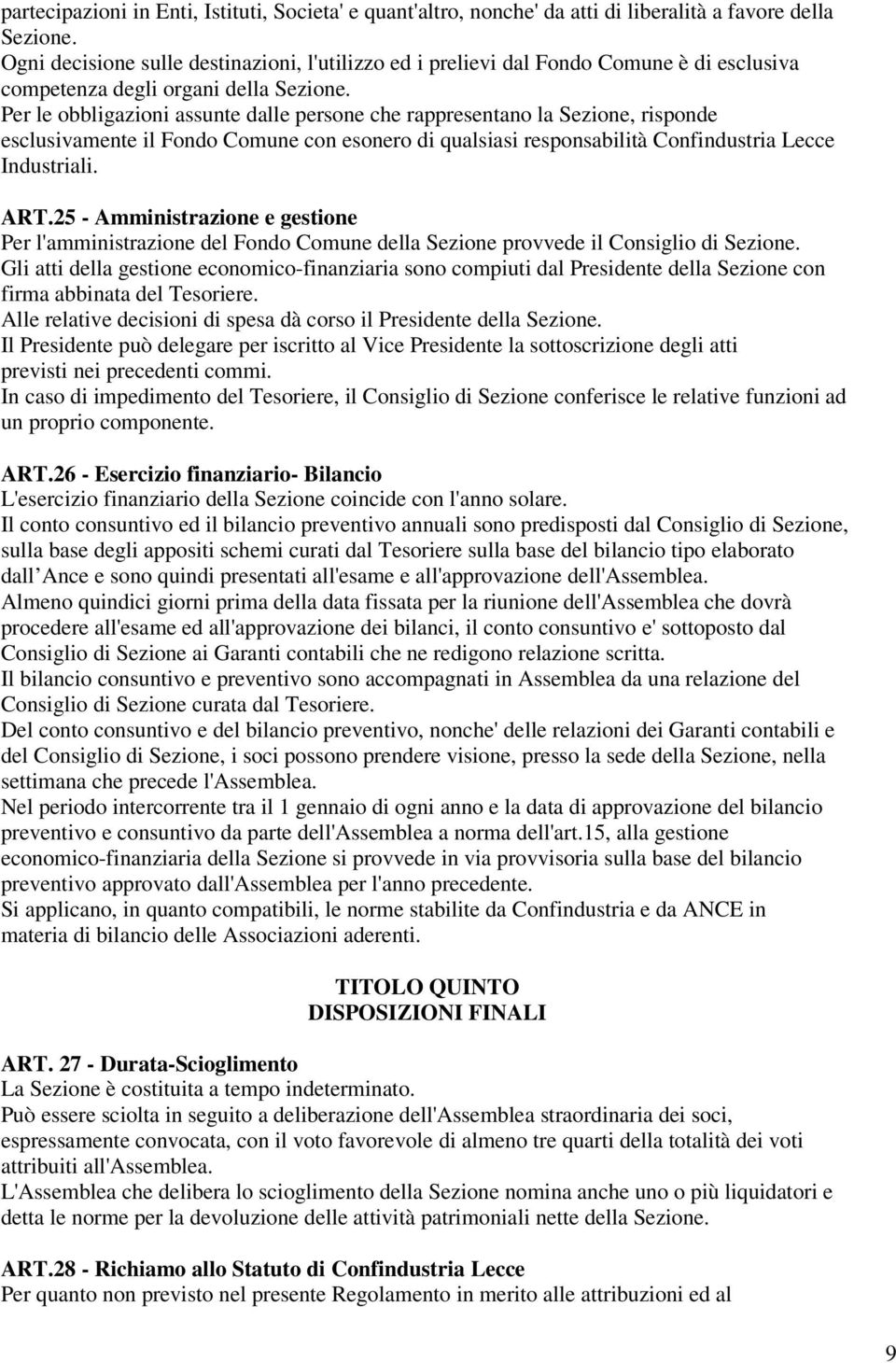 Per le obbligazioni assunte dalle persone che rappresentano la Sezione, risponde esclusivamente il Fondo Comune con esonero di qualsiasi responsabilità Confindustria Lecce Industriali. ART.