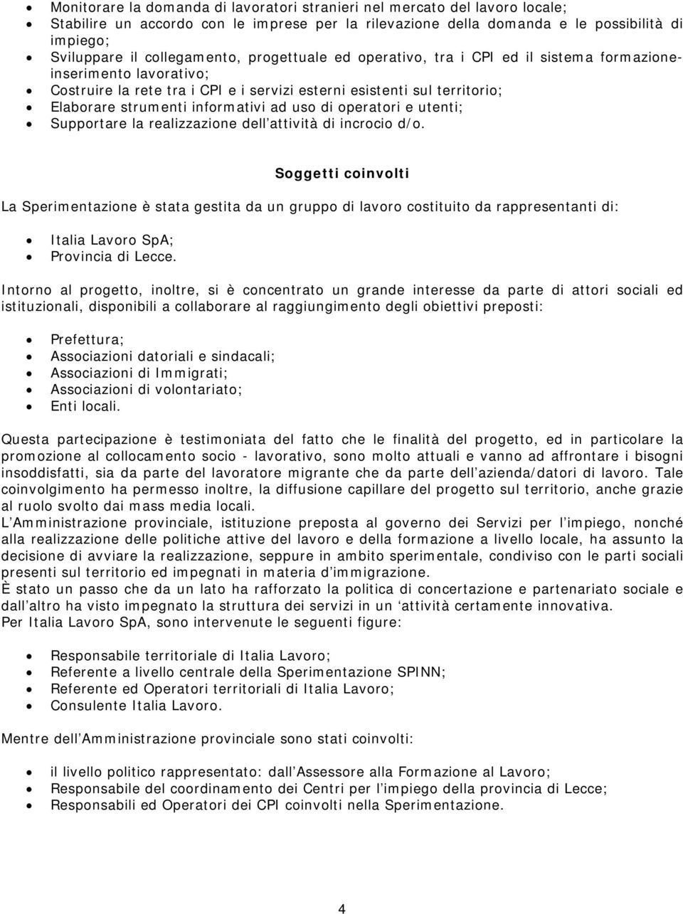 informativi ad uso di operatori e utenti; Supportare la realizzazione dell attività di incrocio d/o.