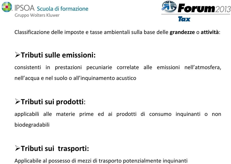 suolo o all inquinamento acustico Tributi sui prodotti: applicabili alle materie prime ed ai prodotti di