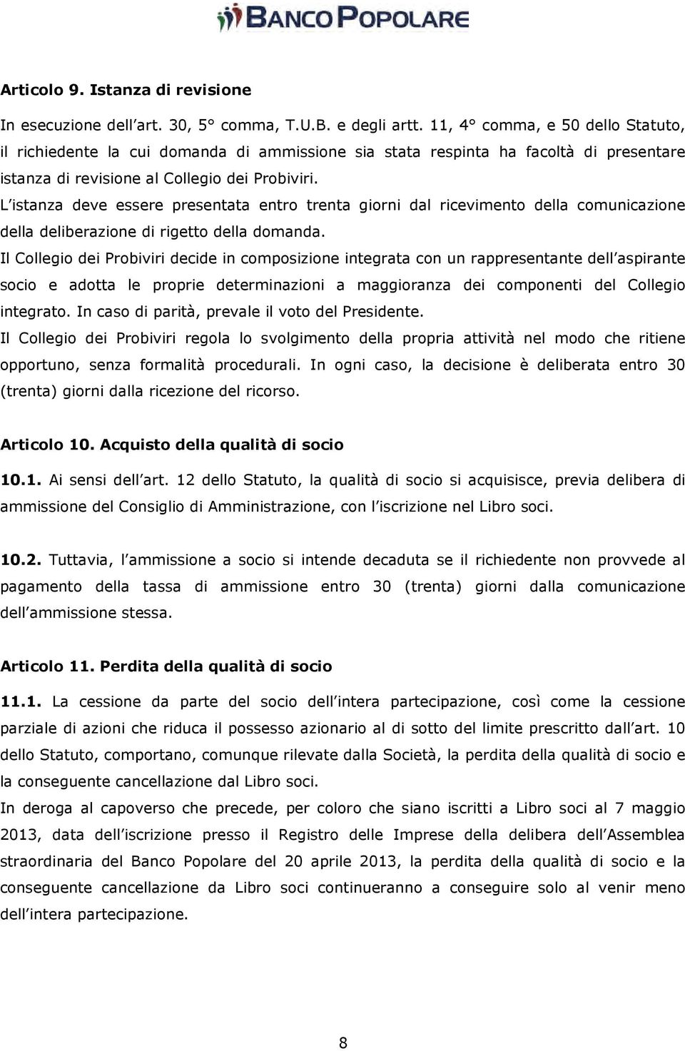 L istanza deve essere presentata entro trenta giorni dal ricevimento della comunicazione della deliberazione di rigetto della domanda.