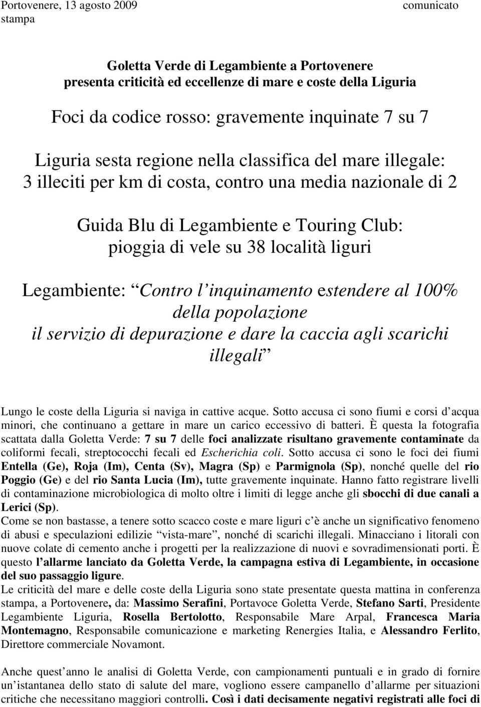 Legambiente: Contro l inquinamento estendere al 100% della popolazione il servizio di depurazione e dare la caccia agli scarichi illegali Lungo le coste della Liguria si naviga in cattive acque.