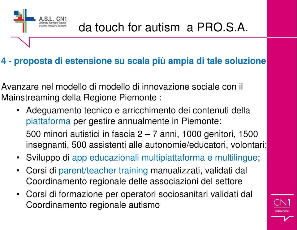 Adeguamento tecnico e arricchimento dei contenuti della piattaforma per gestire annualmente in Piemonte: 500 minori autistici in fascia 2 7 anni, 1000 genitori, 1500