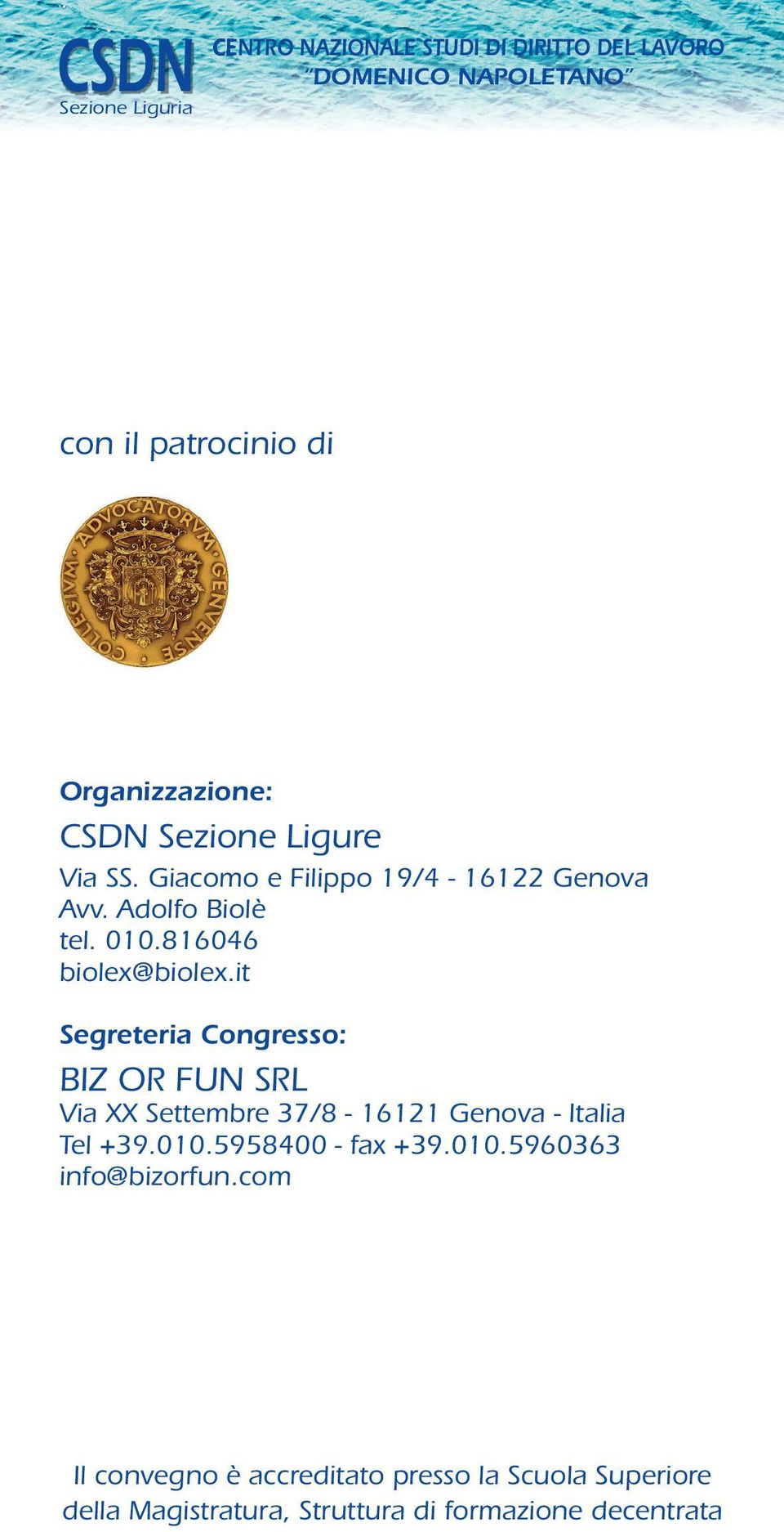 it Segreteria Congresso: BIZ OR FUN SRL Via XX Settembre 37/8-16121 Genova - Italia Tel +39.010.