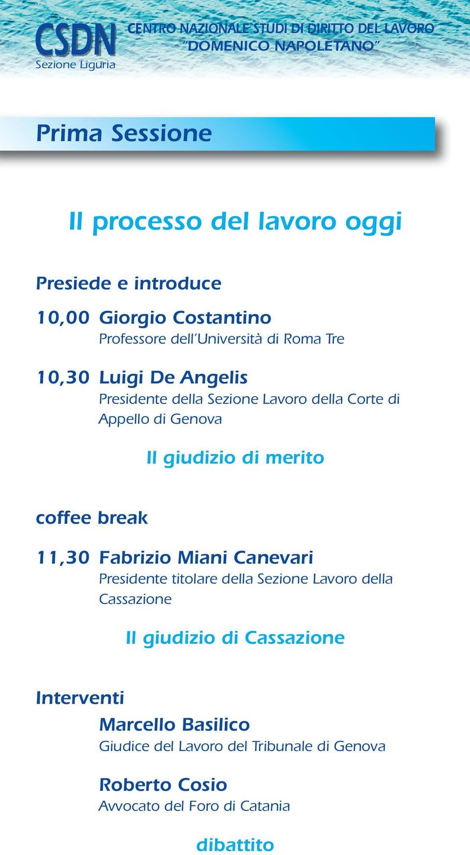 coffee break 11,30 Fabrizio Miani Canevari Presidente titolare della Sezione Lavoro della Cassazione Il giudizio di