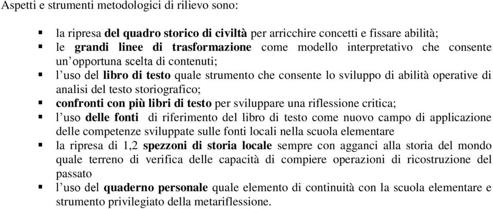 per sviluppare una riflessione critica; l uso delle fonti di riferimento del libro di testo come nuovo campo di applicazione delle competenze sviluppate sulle fonti locali nella scuola elementare la