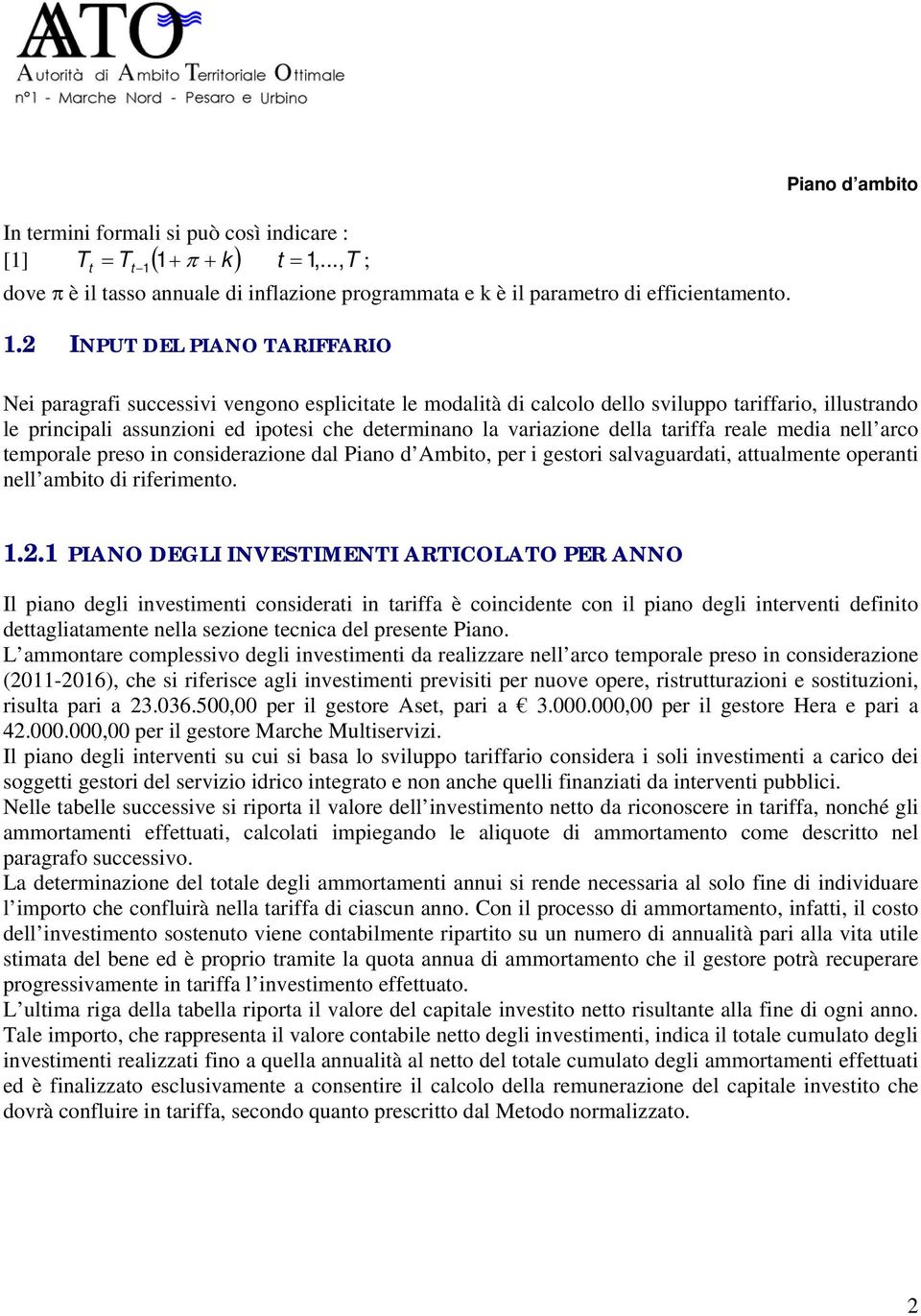 esplicitate le modalità di calcolo dello sviluppo tariffario, illustrando le principali assunzioni ed ipotesi che determinano la variazione della tariffa reale media nell arco temporale preso in