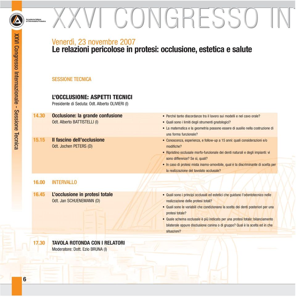 Jochen PETERS (D) Perché tante discordanze tra il lavoro sui modelli e nel cavo orale? Quali sono i limiti degli strumenti gnatologici?