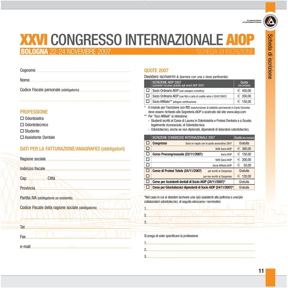 2007 Quota (consente l accesso gratuito agli eventi AIOP 2007) (iva inclusa) Socio Ordinario AIOP (con assegno o bonifico) e 450,00 Socio Ordinario AIOP (con Rid o carta di credito entro il