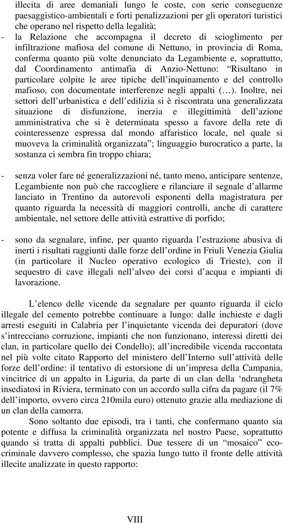 antimafia di Anzio-Nettuno: Risultano in particolare colpite le aree tipiche dell inquinamento e del controllo mafioso, con documentate interferenze negli appalti ( ).