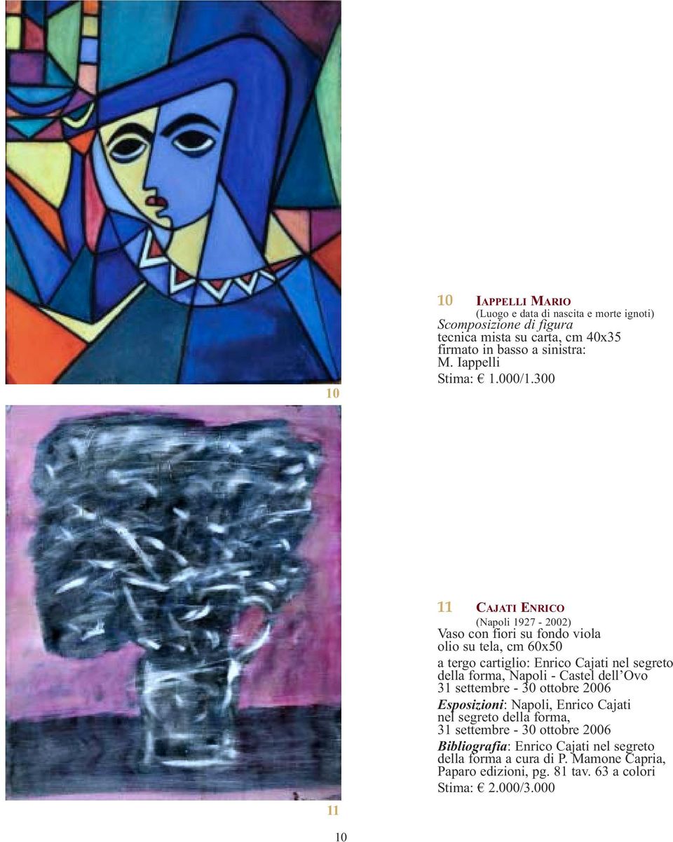 300 11 11 CAJATI ENRICO (Napoli 1927-2002) Vaso con fiori su fondo viola olio su tela, cm 60x50 a tergo cartiglio: Enrico Cajati nel segreto della forma,