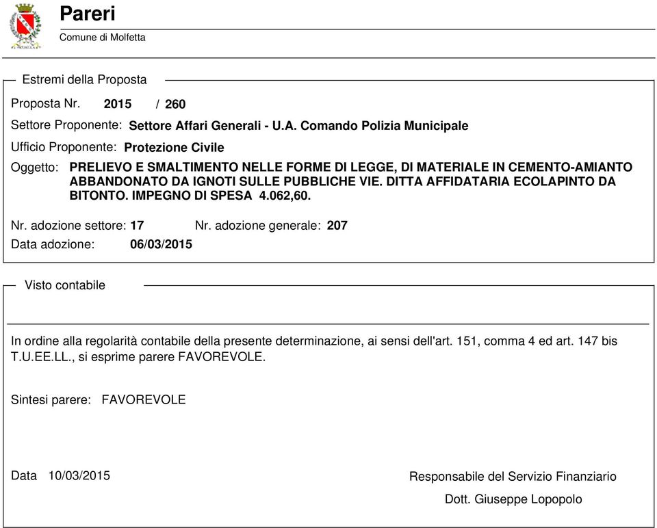 Comando Polizia Municipale Ufficio Proponente: Oggetto: Protezione Civile PRELIEVO E SMALTIMENTO NELLE FORME DI LEGGE, DI MATERIALE IN CEMENTO-AMIANTO ABBANDONATO DA IGNOTI SULLE