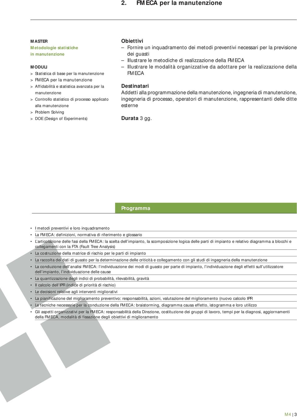 ditte esterne I metodi preventivi e loro inquadramento La FMECA: definizioni, normativa di riferimento e glossario L articolazione delle fasi della FMECA: la scelta dell impianto, la scomposizione