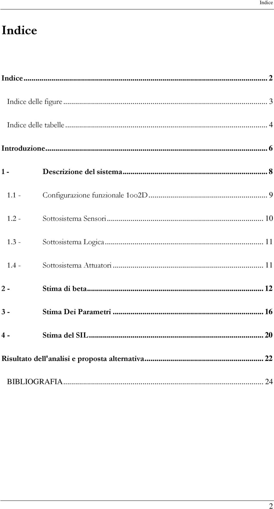 2 - Sottosistema Sensori... 10 1.3 - Sottosistema Logica... 11 1.4 - Sottosistema Attuatori.