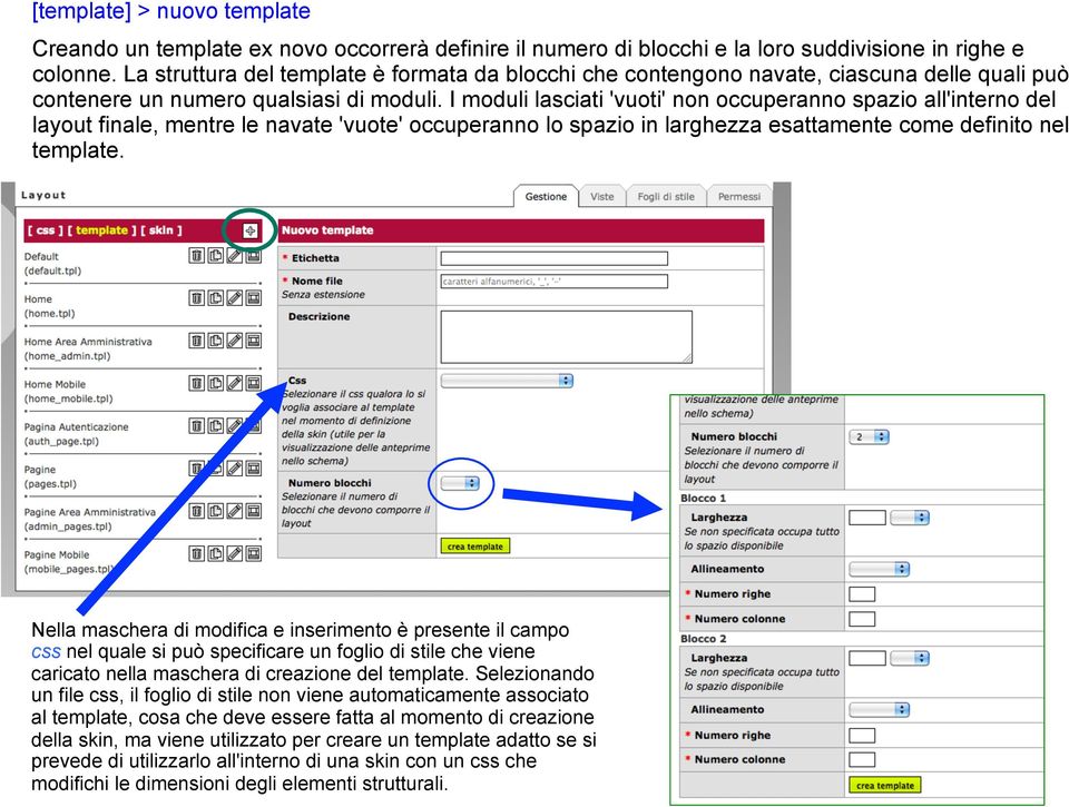 I moduli lasciati 'vuoti' non occuperanno spazio all'interno del layout finale, mentre le navate 'vuote' occuperanno lo spazio in larghezza esattamente come definito nel template.