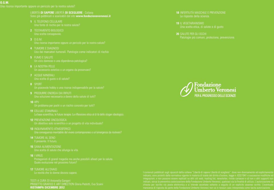 4 TUMORE E DIAGNOSI Uso dei marcatori tumorali. Patologie come indicatori di rischio 5 FUMO E SALUTE Un vizio dannoso o una dipendenza patologica?