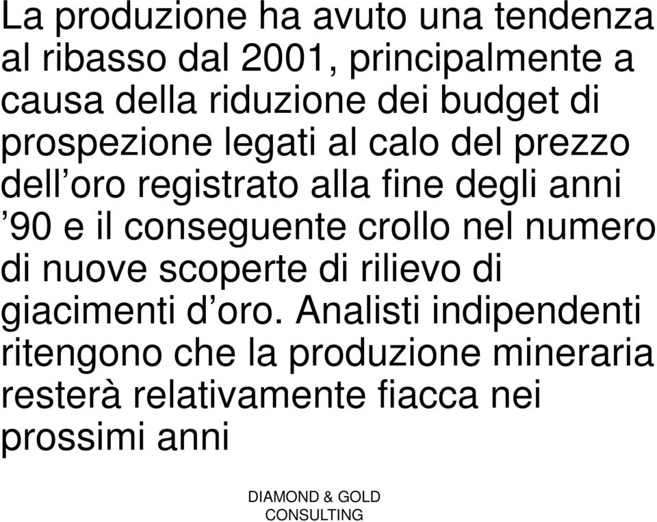 e il conseguente crollo nel numero di nuove scoperte di rilievo di giacimenti d oro.