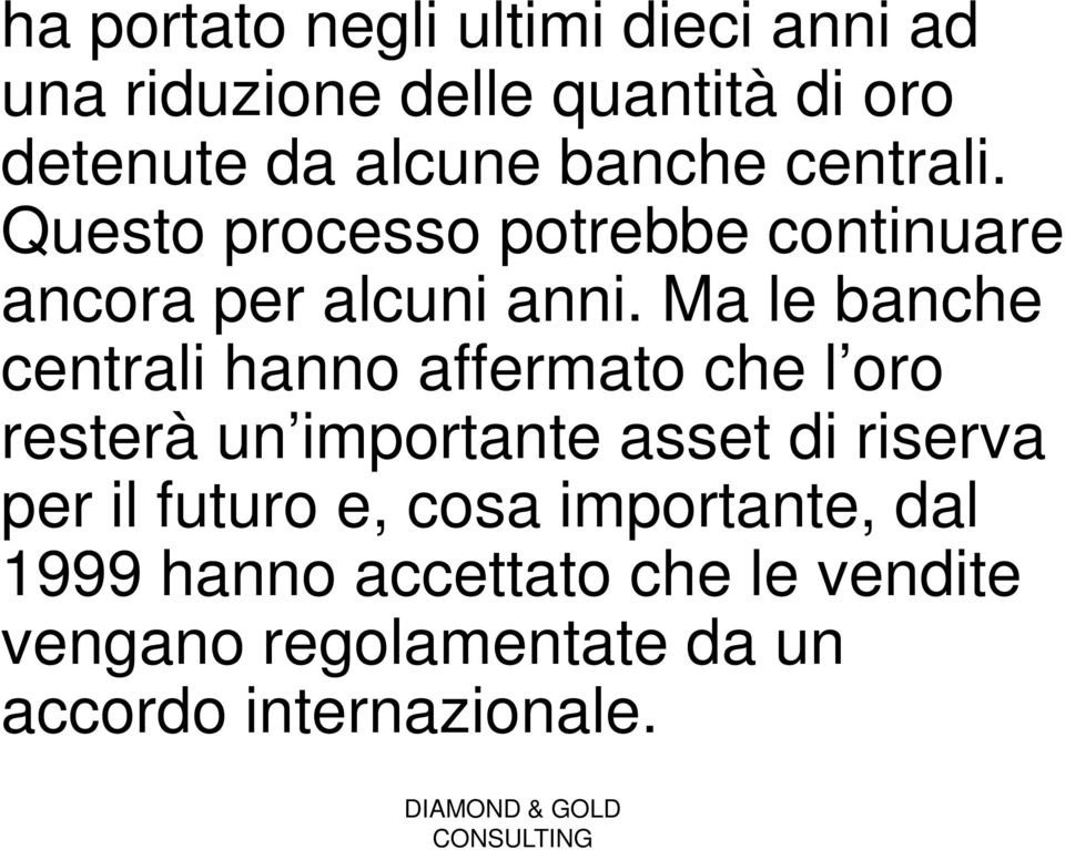 Ma le banche centrali hanno affermato che l oro resterà un importante asset di riserva per il