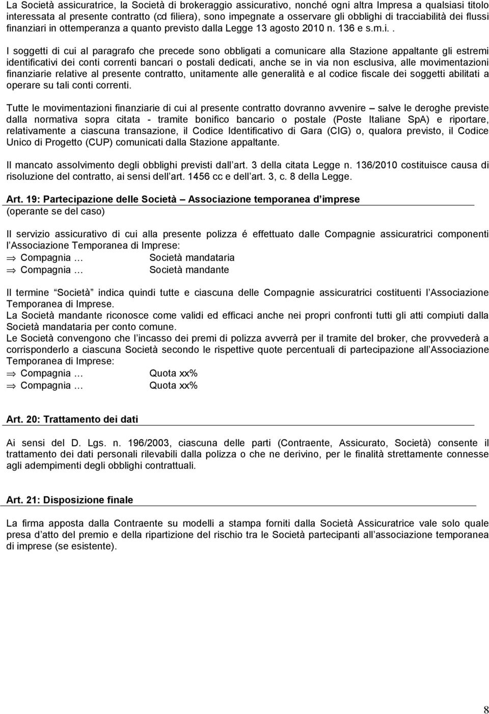 Stazione appaltante gli estremi identificativi dei conti correnti bancari o postali dedicati, anche se in via non esclusiva, alle movimentazioni finanziarie relative al presente contratto, unitamente