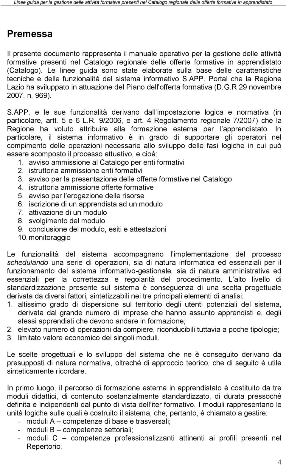 Portal che la Regione Lazio ha sviluppato in attuazione del Piano dell offerta formativa (D.G.R 29 novembre 2007, n. 969). S.APP.