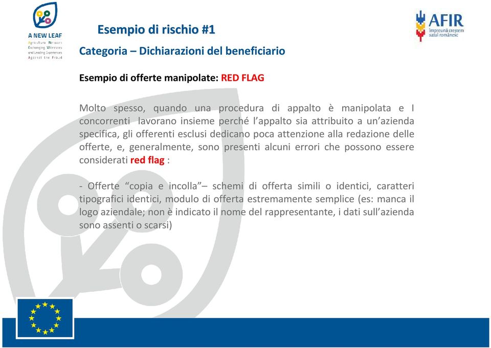 generalmente, sono presenti alcuni errori che possono essere considerati red flag : - Offerte copia e incolla schemi di offerta simili o identici, caratteri