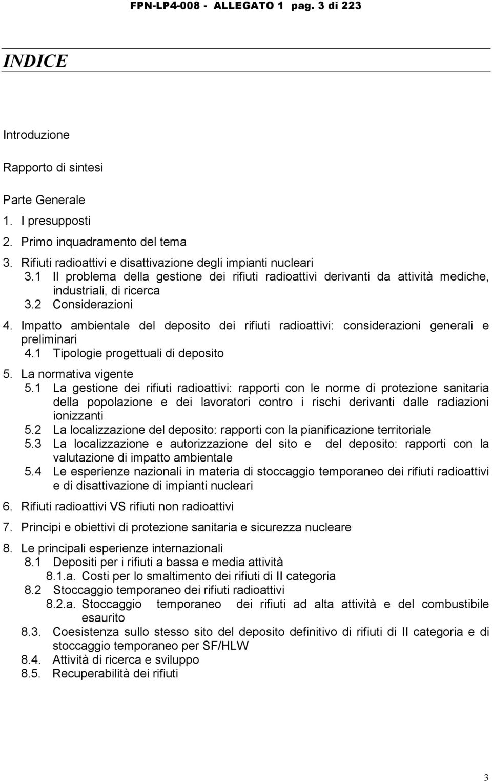 Impatto ambientale del deposito dei rifiuti radioattivi: considerazioni generali e preliminari 4.1 Tipologie progettuali di deposito 5. La normativa vigente 5.