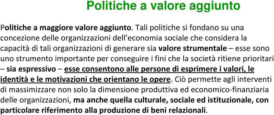 esse sono uno strumento importante per conseguire i fini che la società ritiene prioritari sia espressivo esse consentono alle persone di esprimere i valori, le identità e