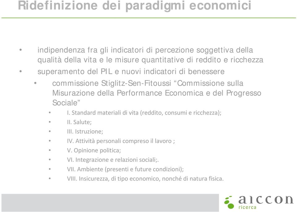 Progresso Sociale I. Standard materiali di vita (reddito, consumi e ricchezza); II. Salute; III. Istruzione; IV. Attività personali compreso il lavoro ; V.