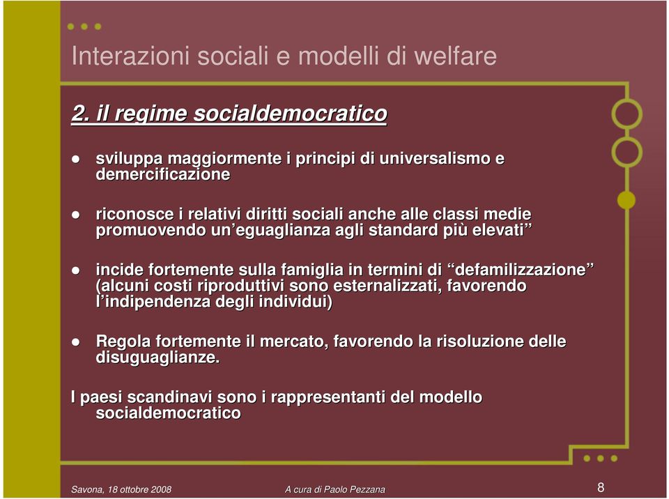 classi medie promuovendo un eguaglianza agli standard più elevati incide fortemente sulla famiglia in termini di defamilizzazione defamilizzazione