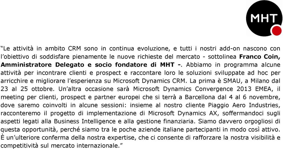 Abbiamo in programma alcune attività per incontrare clienti e prospect e raccontare loro le soluzioni sviluppate ad hoc per arricchire e migliorare l esperienza su Microsoft Dynamics CRM.