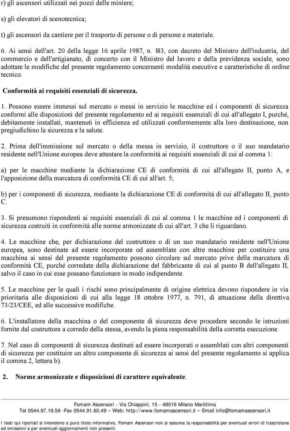 183, con decreto del Ministro dell'industria, del commercio e dell'artigianato, di concerto con il Ministro del lavoro e della previdenza sociale, sono adottate le modifiche del presente regolamento