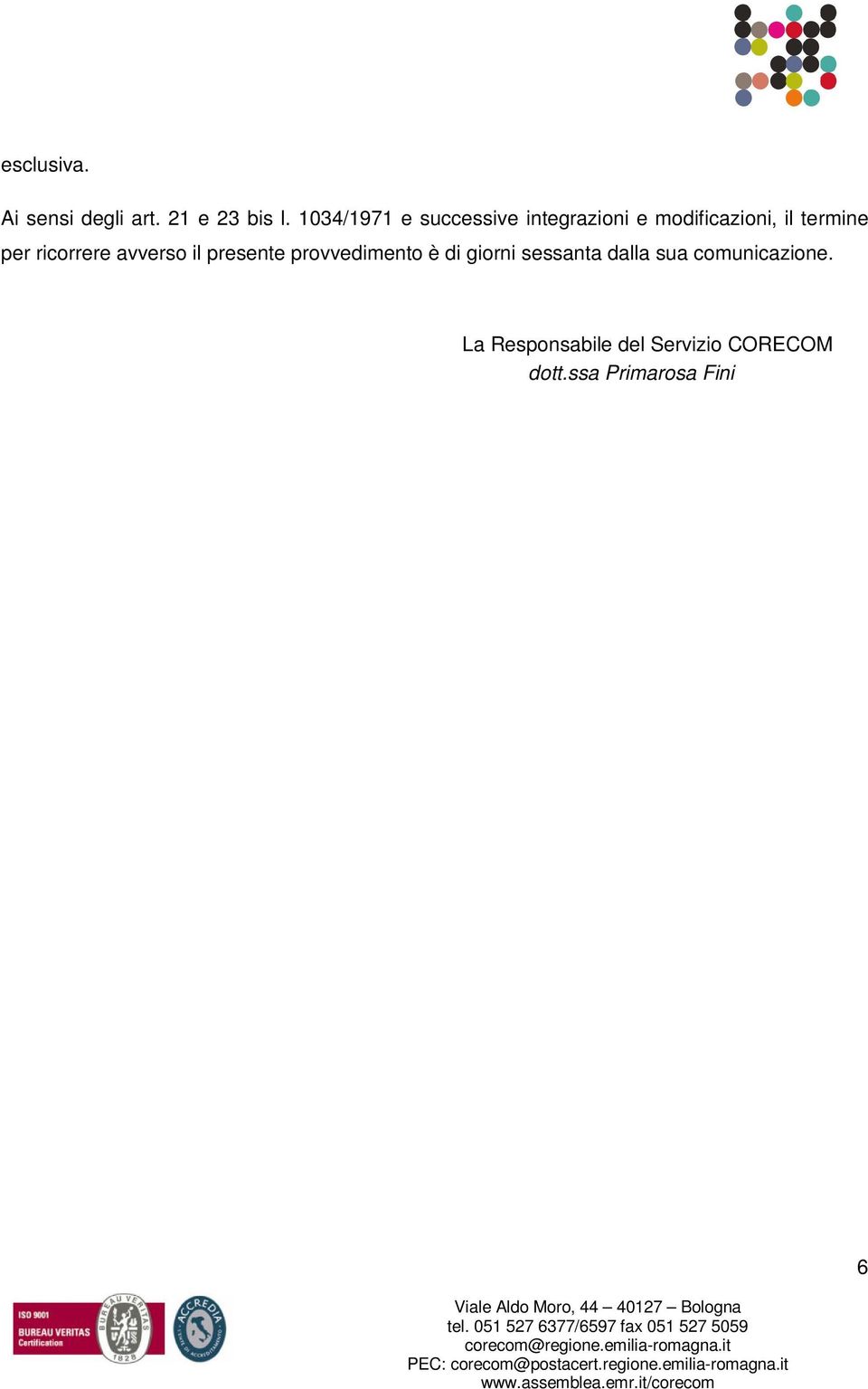 per ricorrere avverso il presente provvedimento è di giorni