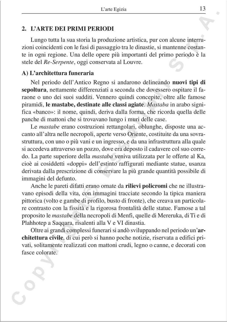 Una delle opere più importanti del primo periodo è la stele del Re-Serpente, oggi conservata al Louvre.