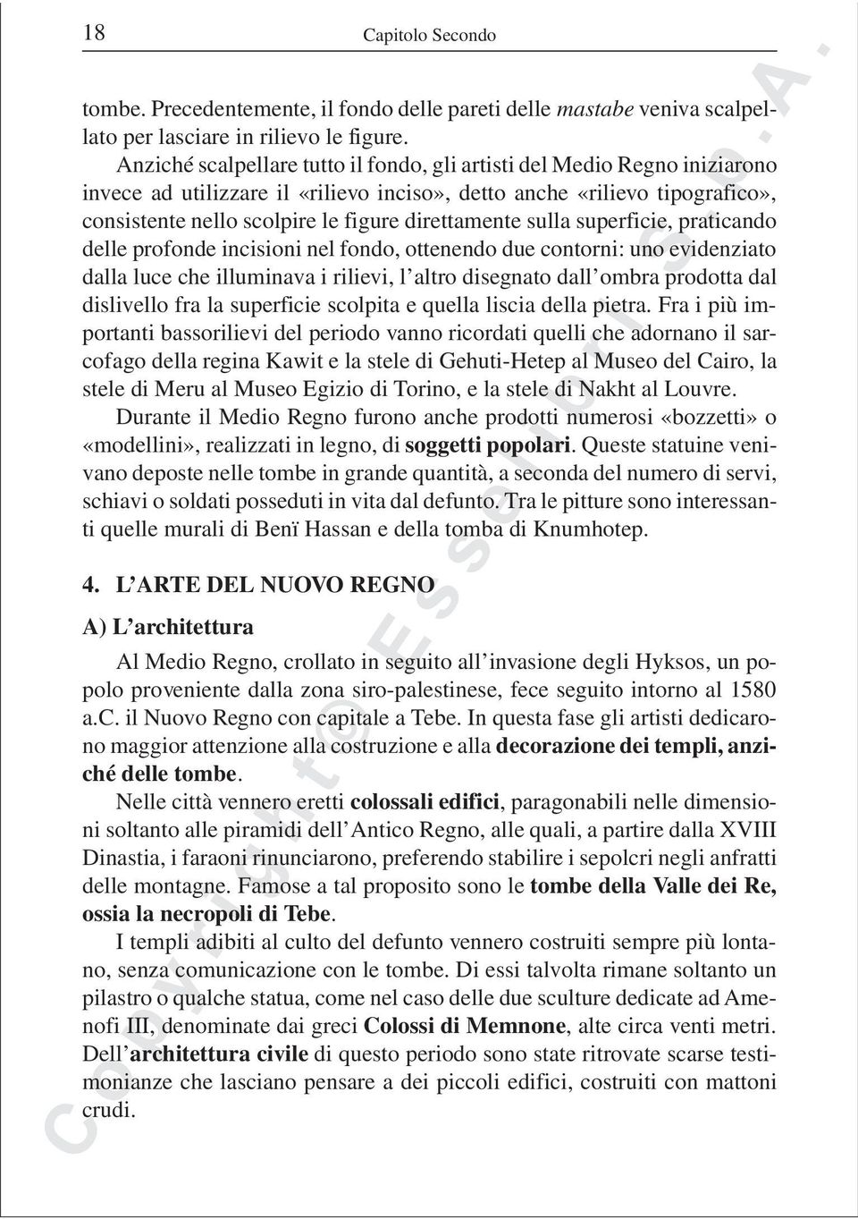 direttamente sulla superficie, praticando delle profonde incisioni nel fondo, ottenendo due contorni: uno evidenziato dalla luce che illuminava i rilievi, l altro disegnato dall ombra prodotta dal