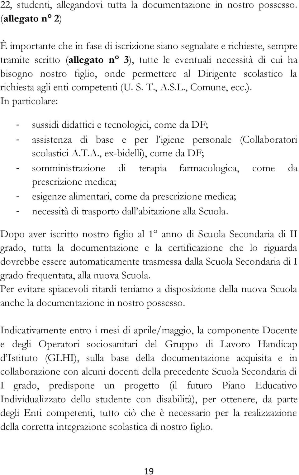 al Dirigente scolastico la richiesta agli enti competenti (U. S. T., A.S.L., Comune, ecc.).