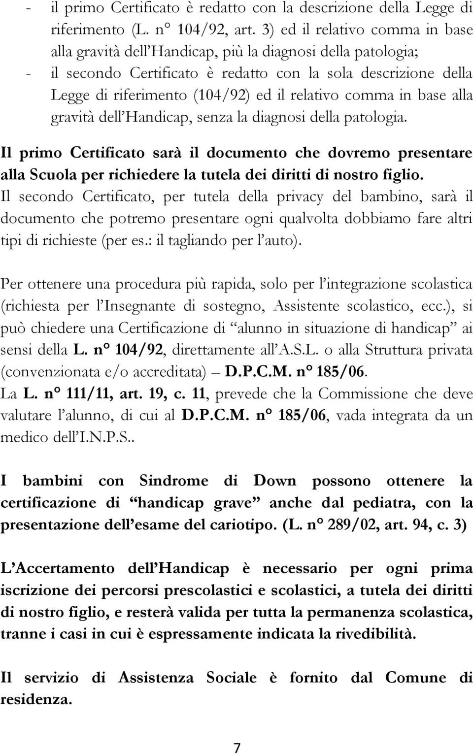 relativo comma in base alla gravità dell Handicap, senza la diagnosi della patologia.