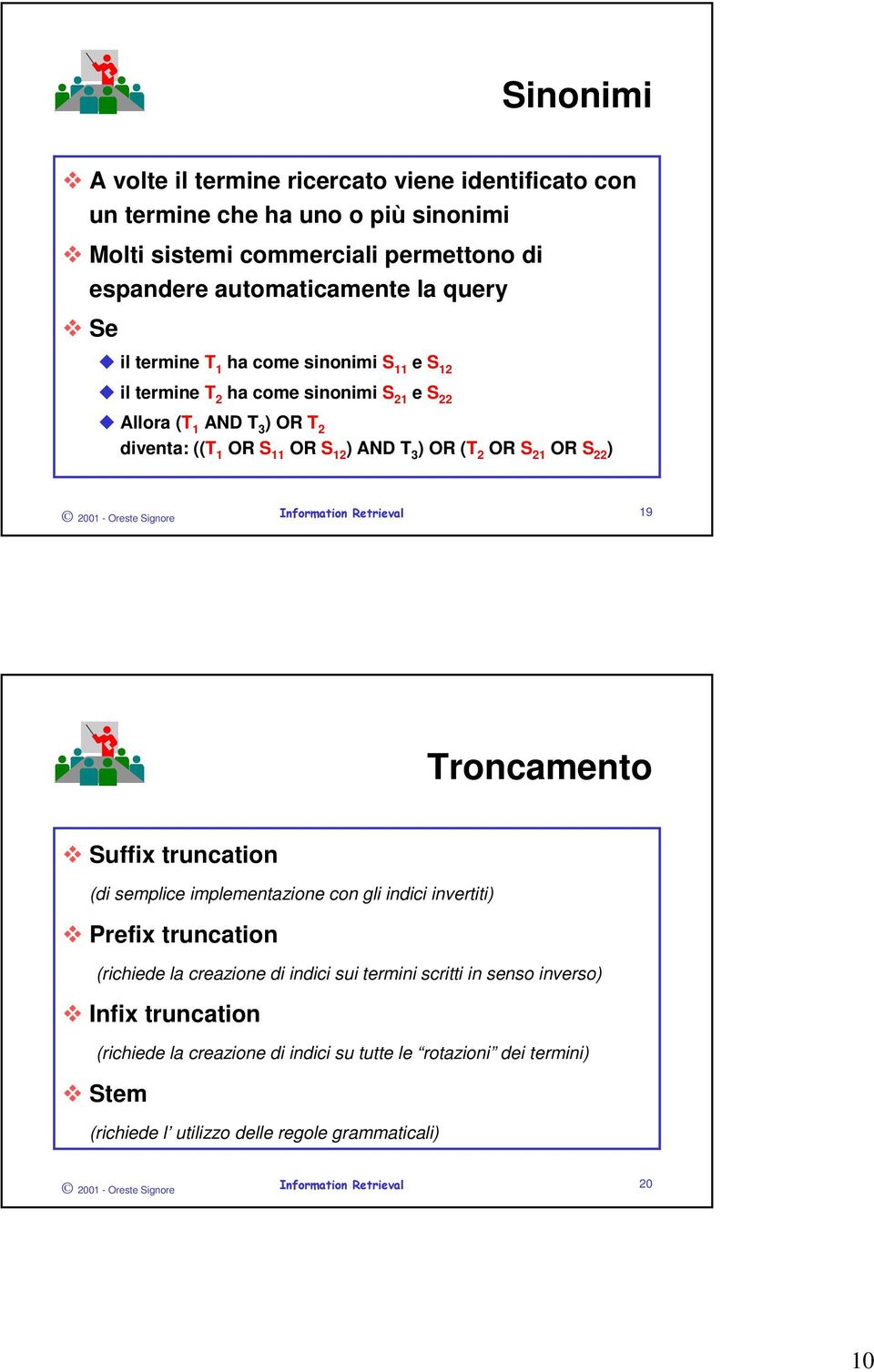 ) 2001 - Oreste Signore 19 Troncamento Suffix truncation (di semplice implementazione con gli indici invertiti) Prefix truncation (richiede la creazione di indici sui termini