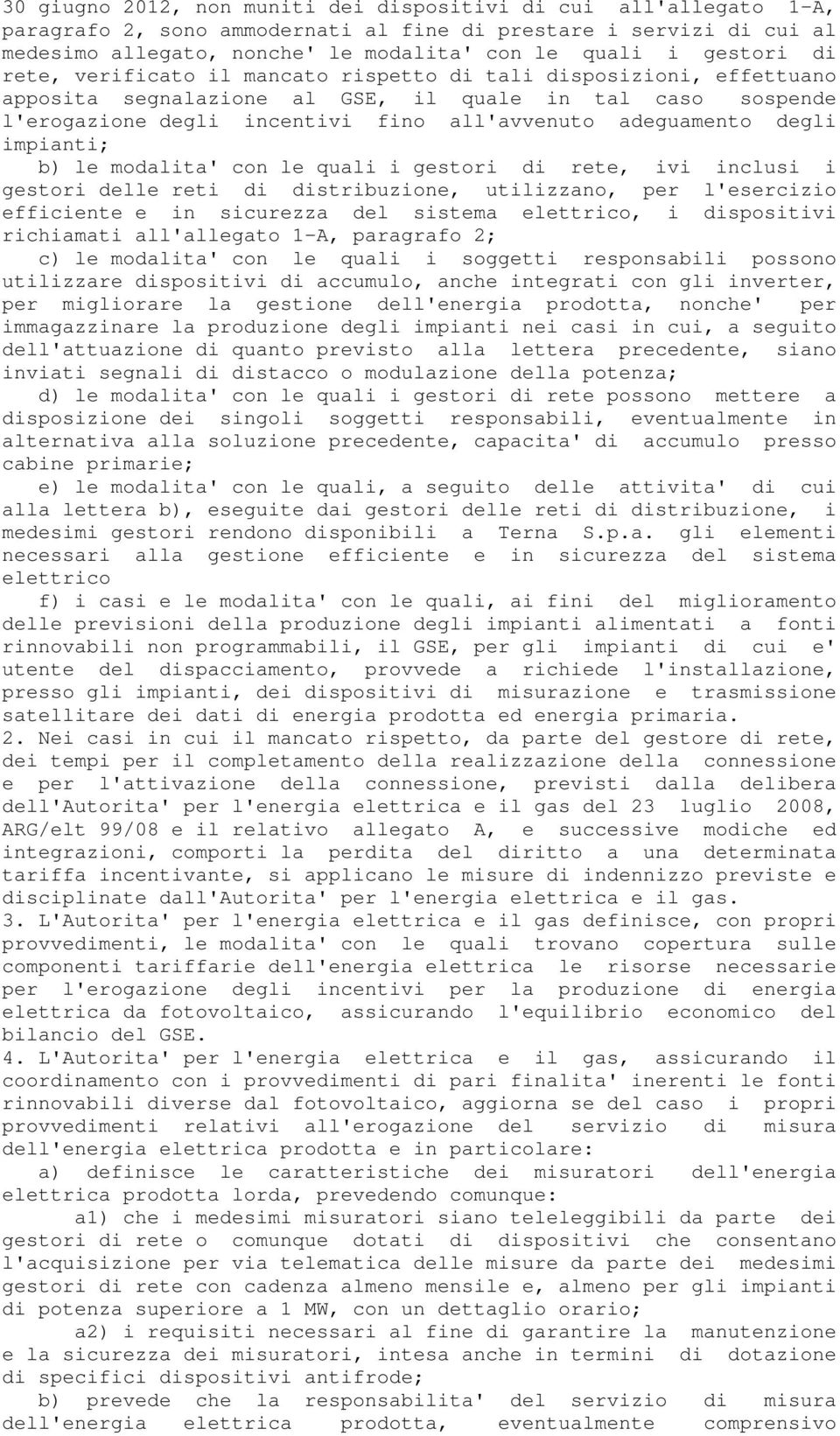 degli impianti; b) le modalita' con le quali i gestori di rete, ivi inclusi i gestori delle reti di distribuzione, utilizzano, per l'esercizio efficiente e in sicurezza del sistema elettrico, i