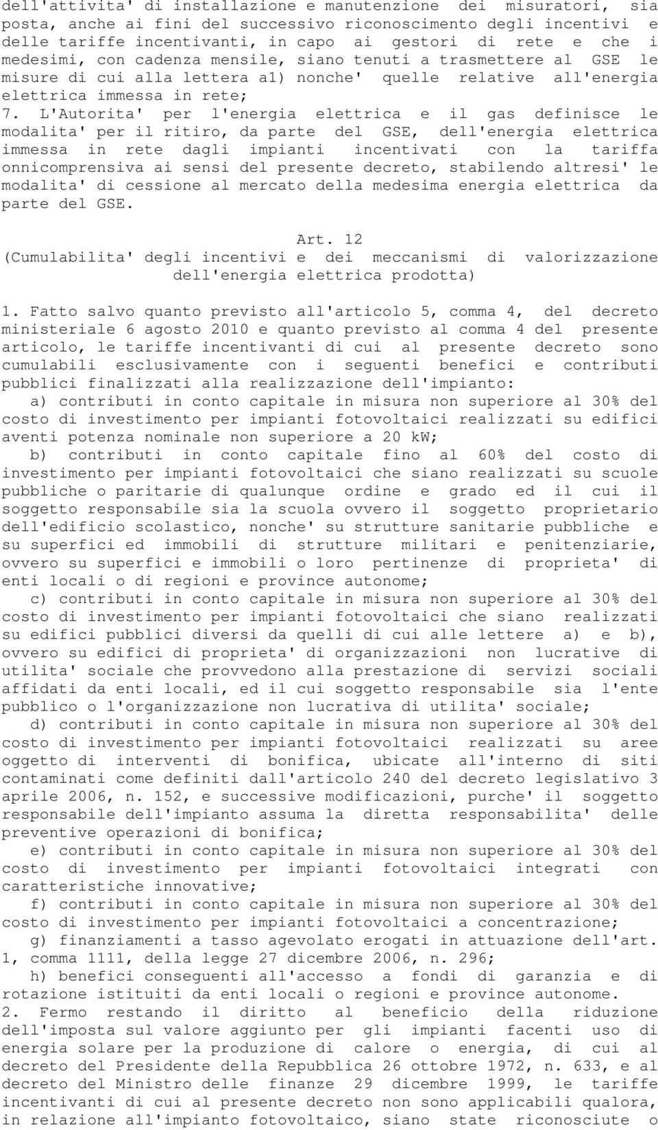 L'Autorita' per l'energia elettrica e il gas definisce le modalita' per il ritiro, da parte del GSE, dell'energia elettrica immessa in rete dagli impianti incentivati con la tariffa onnicomprensiva